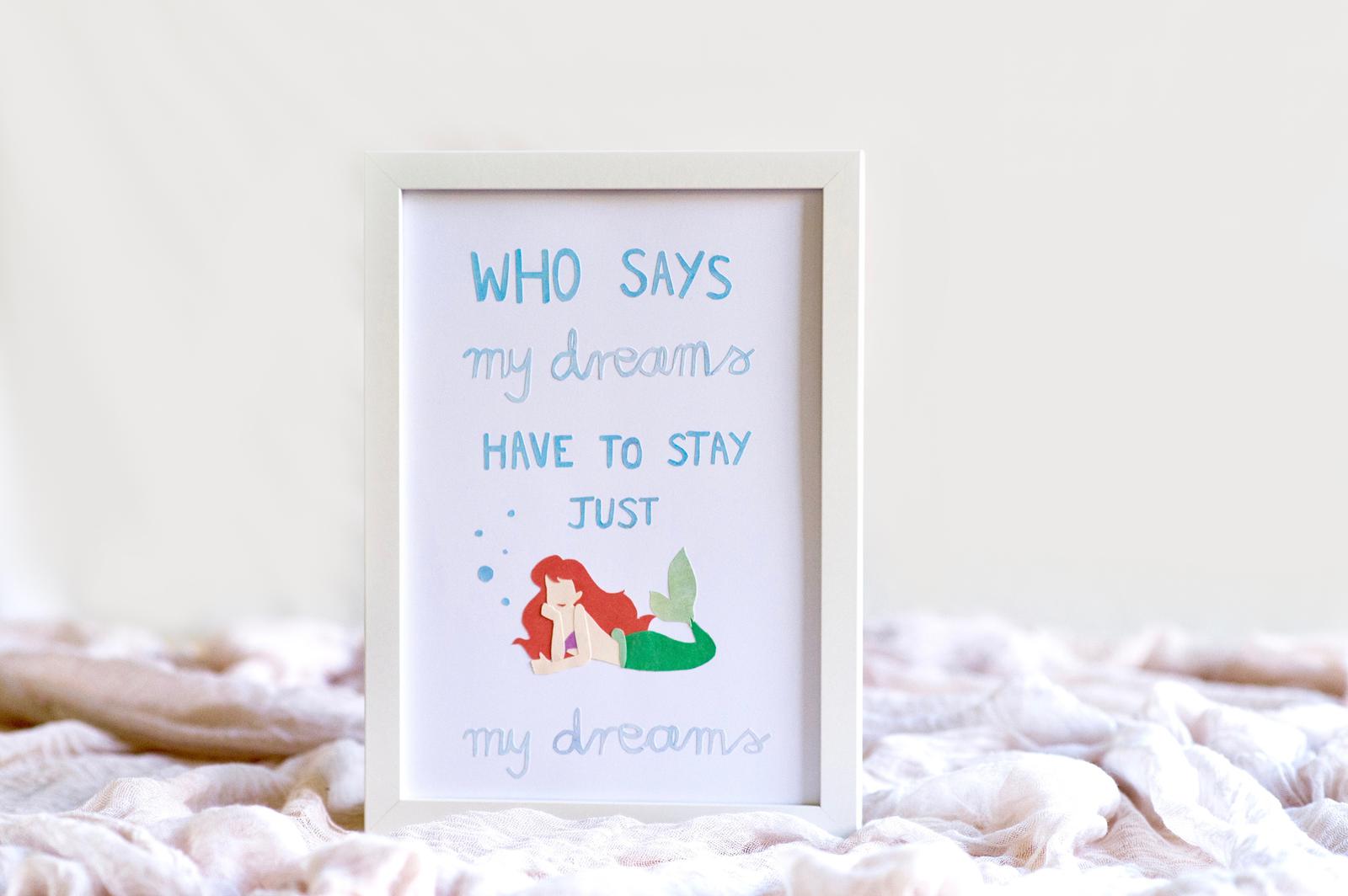 Ariel - Who says my dreams have to stay just my dreams?